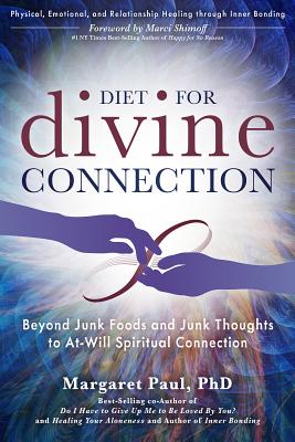 Diet For Divine Connection: Beyond Junk Foods and Junk Thoughts to At-Will Spiritual Connection