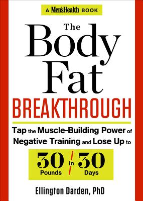 The Body Fat Breakthrough: Tap the Muscle-Building Power of Negative Training and Lose Up to 30 Pounds in 30 days!