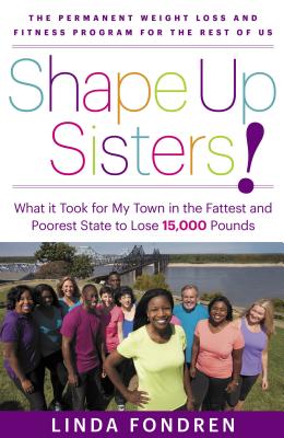 Shape Up Sisters!: What It Took for My Town in One of America's Fattest and Poorest States to Lose 15,000 Pounds
