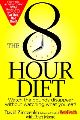 Image for The 8-Hour Diet: Watch the Pounds Disappear Without Watching What You Eat! The 8-Hour Diet: Watch the Pounds Disappear Without Watching What You Eat!