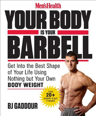 Image for Men's Health Your Body is Your Barbell: No Gym. Just Gravity. Build a Leaner, Stronger, More Muscular You in 28 Days!