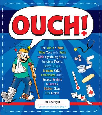 Image for Ouch!: The Weird & Wild Ways Your Body Deals with Agonizing Aches, Ferocious Fevers, Lousy Lumps, Crummy Colds, Bothersome Bites, Breaks, Bruises & Burns Ouch!: The Weird & Wild Ways Your Body Deals with Agonizing Aches, Ferocious Fevers, Lousy Lumps, Crummy Colds, Bothersome Bites, Breaks, Bruises & Burns