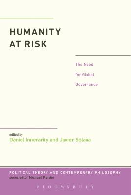 Humanity at Risk: The Need for Global Governance (Political Theory and Contemporary Philosophy)