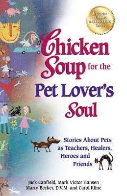 Image for Chicken Soup for the Pet Lover's Soul: Stories About Pets as Teachers, Healers, Heroes and Friends (Chicken Soup for the Soul)