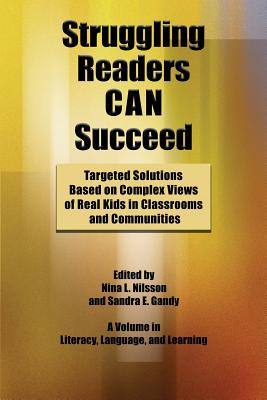 Struggling Readers CAN Succeed. Targeted Solutions Based on Complex Views of Real Kids in Classrooms and Communities (Literacy, Language, and Learning)