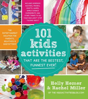 101 Kids Activities That Are the Bestest, Funnest Ever!: The Entertainment Solution for Parents, Relatives & Babysitters!