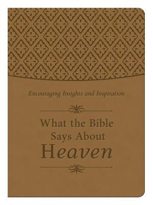 What the Bible Says About Heaven Gift Edition: Encouraging Insights and Inspiration