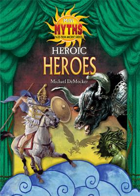 Heroic Heroes (Mini Myths: Tales from Ancient Greece)