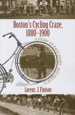 Boston's Cycling Craze, 1880-1900: A Story Of Race