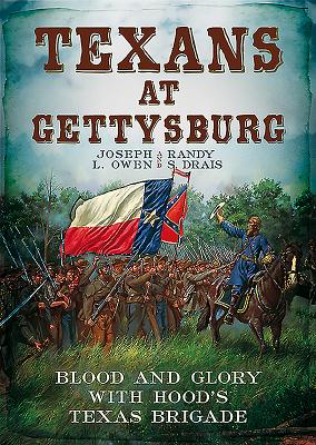 Texans At Gettysburg Blood and Glory with Hood's Texas Brigade