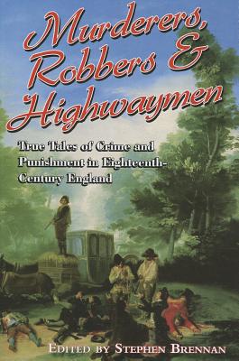 Image for Murderers, Robbers & Highwaymen: True Tales of Crime and Punishment in Eighteenth-Century England