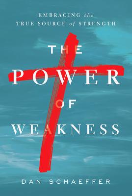The Power of Weakness Embracing the True Source of Strength