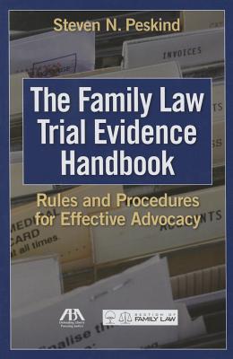 The Family Law Trial Evidence Handbook: Rules and Procedures for Effective Advocacy