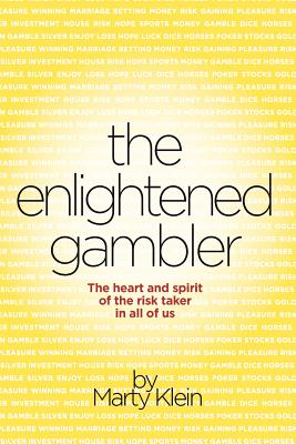 The Enlightened Gambler The Heart and Spirit of the Risk-Taker in all of Us
