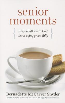 Senior Moments: Prayer-Talks with God about Aging Gracefully