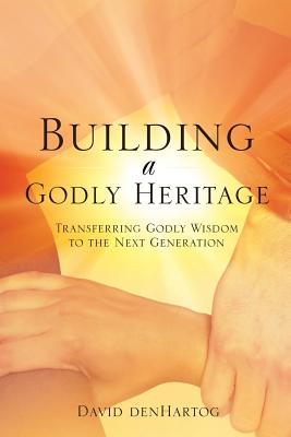 Image for Building a Godly Heritage Building a Godly Heritage