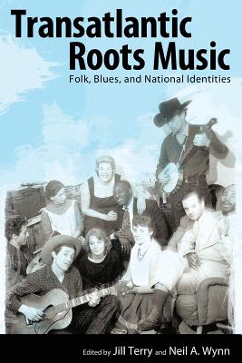 Transatlantic Roots Music: Folk, Blues, And National Identities (American Made Music Series)