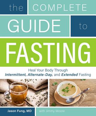 Complete Guide To Fasting: Heal Your Body Through Intermittent, Alternate-Day, and Extended Fasting