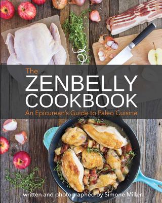 The Zenbelly Cookbook: An Epicureans Guide To Paleo Cuisine