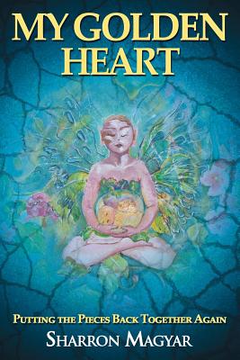 Image for My Golden Heart: Putting the Pieces Together Again