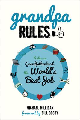 Image for Grandpa Rules: Notes on Grandfatherhood, the World's Best Job Grandpa Rules: Notes on Grandfatherhood, the World's Best Job