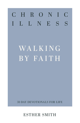 Image for Chronic Illness: Walking by Faith (31-Day Devotionals for Life)