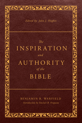 Image for The Inspiration and Authority of the Bible: Revised and Enhanced (The Classic Warfield Collection)
