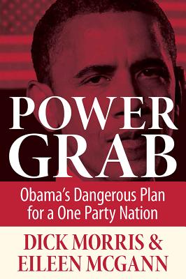 Power Grab: Obama's Dangerous Plan for a One-Party Nation