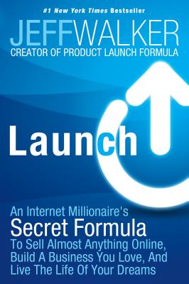 Launch: An Internet Millionaire's Secret Formula To Sell Almost Anything Online, Build A Business You Love, And Live The Life Of Your Dreams Image for Launch: An Internet Millionaire's Secret Formula To Sell Almost Anything Online, Build A Business You Love, And Live The Life Of Your Dreams