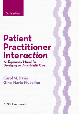 Patient Practitioner Interaction: An Experiential Manual for Developing the Art of Health Care