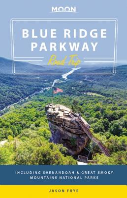 Moon Blue Ridge Parkway Road Trip: Including Shenandoah & Great Smoky Mountains National Parks (Moon Handbooks)