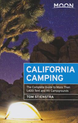 Moon California Camping: The Complete Guide to More Than 1,400 Tent and RV Campgrounds