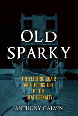Image for Old Sparky: The Electric Chair and the History of the Death Penalty Old Sparky: The Electric Chair and the History of the Death Penalty