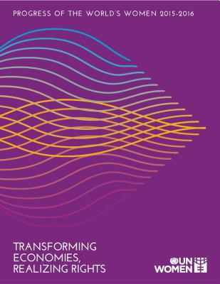 Progress Of The World's Women 2015-2016 Summary: Transforming Economies, Realizing Rights