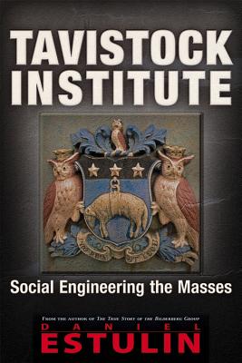 Tavistock Institute: Social Engineering the Masses, Estulin, Daniel Tavistock Institute: Social Engineering the Masses, Estulin, Daniel