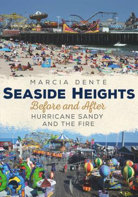 Seaside Heights: Before and After Hurricane Sandy and the Fire (America Through Time)