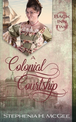 A Colonial Courtship: The Back In Time Series, Book 3 - A Time Travel Historical Romance