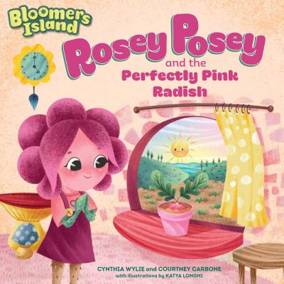 Rosey Posey and the Perfectly Pink Radish: Bloomers Island Garden of Stories #2