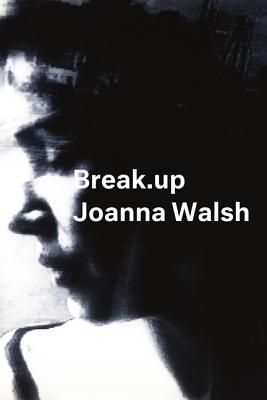 Break.up: A Novel in Essays (Semiotext(e) / Native Agents)