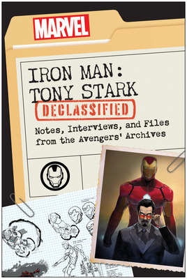 Iron Man: Tony Stark Declassified: Notes, Interviews, and Files from the Avengers' Archives