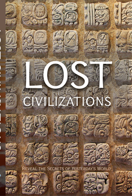 Lost Civilizations: Reveal the Secrets of Yesterday's World