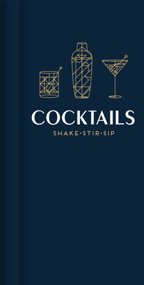 Image for Cocktails: Shake, Stir, Sip Cocktails: Shake, Stir, Sip