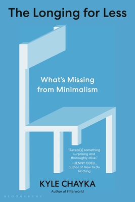 The Longing for Less: Whats Missing from Minimalism (Bloomsbury, 1)