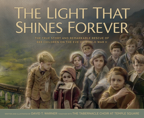 The Light That Shines Forever: The True Story and Remarkable Rescue of 669 Children on the Eve of World War II