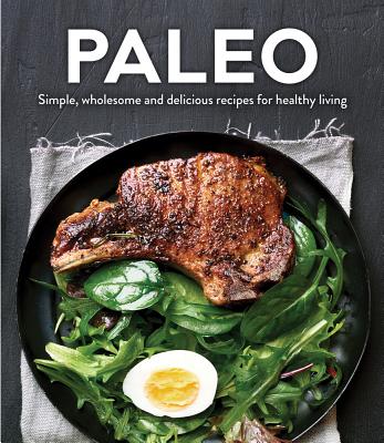 Image for Paleo: Simple, Wholesome and Delicious Recipes for Healthy Living Paleo: Simple, Wholesome and Delicious Recipes for Healthy Living