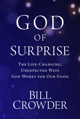 Image for God of Surprise: The Life-Changing, Unexpected Ways God Works for Our Good