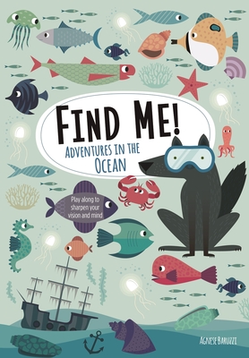 Find Me! Adventures in the Ocean: Play Along to Sharpen Your Vision and Mind (Happy Fox Books) Help Bernard the Wolf Play Hide-and-Seek with Friends; Search for Over 100 Hidden Objects & Animals