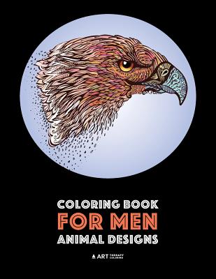 Coloring Book for Men: Animal Designs: Detailed Designs For Relaxation and Stress Relief; Anti-Stress Zendoodle; Art Therapy & Meditation Practice For Guys Image for Coloring Book for Men: Animal Designs: Detailed Designs For Relaxation and Stress Relief; Anti-Stress Zendoodle; Art Therapy & Meditation Practice For Guys