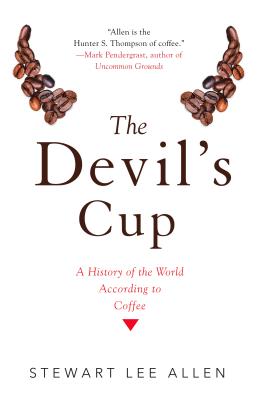The Devil's Cup: A History of the World According to Coffee: A History of the World According to Coffee