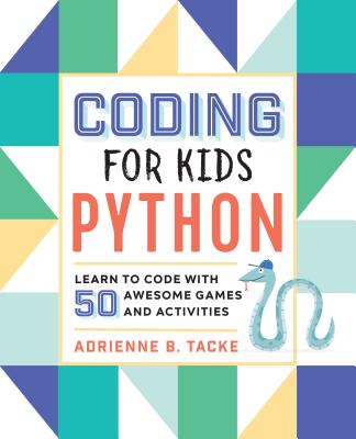 Image for Coding for Kids: Python: Learn to Code with 50 Awesome Games and Activities